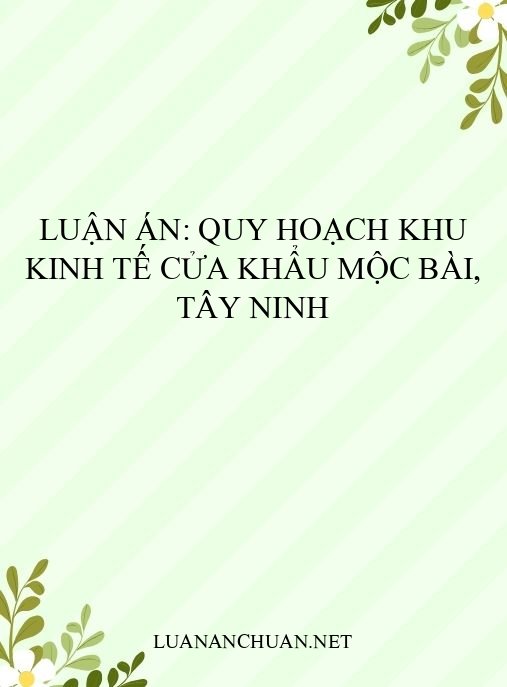 Luận án: Quy hoạch khu kinh tế cửa khẩu Mộc Bài, Tây Ninh