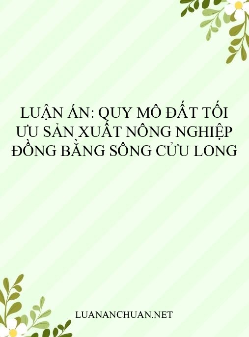 Luận án: Quy mô đất tối ưu sản xuất nông nghiệp Đồng bằng sông Cửu Long