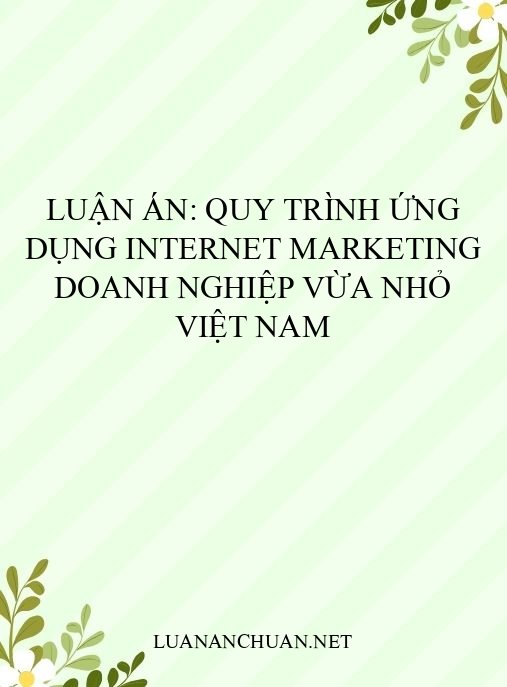 luận án: Quy trình ứng dụng Internet Marketing doanh nghiệp vừa nhỏ Việt Nam