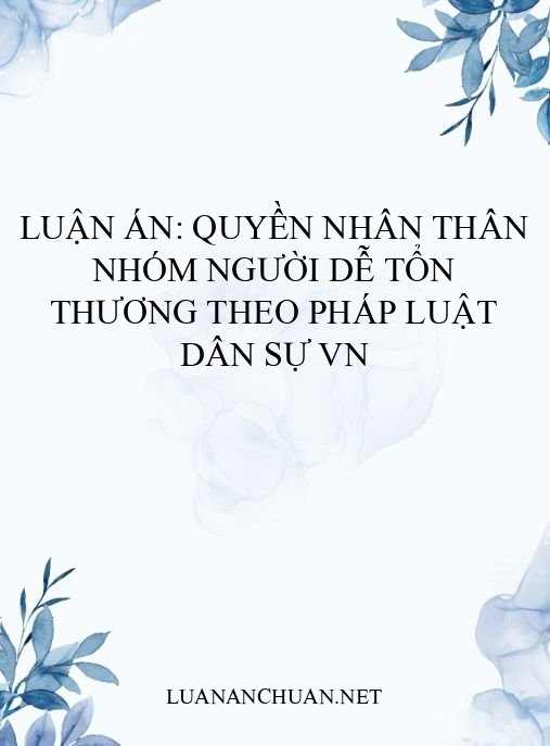 Luận án: Quyền nhân thân nhóm người dễ tổn thương theo pháp luật dân sự VN