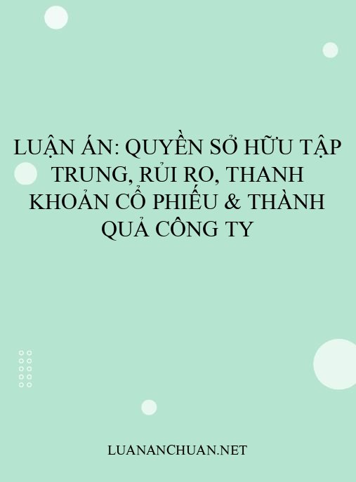 Luận án: Quyền sở hữu tập trung, rủi ro, thanh khoản cổ phiếu & thành quả công ty