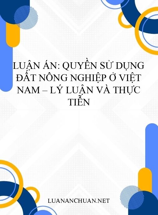 Luận án: Quyền sử dụng đất nông nghiệp ở Việt Nam – Lý luận và thực tiễn