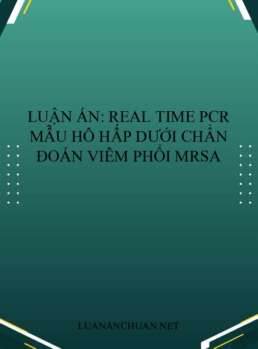Luận án: real time PCR mẫu hô hấp dưới chẩn đoán viêm phổi MRSA
