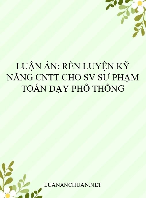 Luận án: Rèn luyện kỹ năng CNTT cho SV sư phạm Toán dạy phổ thông