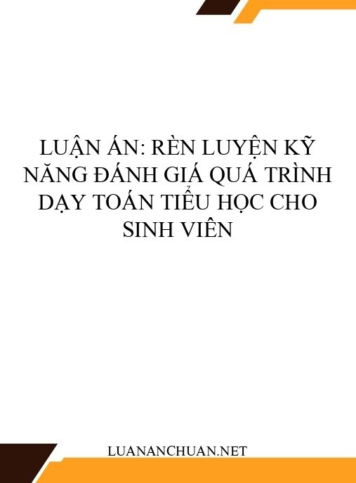 Luận án: Rèn luyện kỹ năng đánh giá quá trình dạy Toán tiểu học cho sinh viên