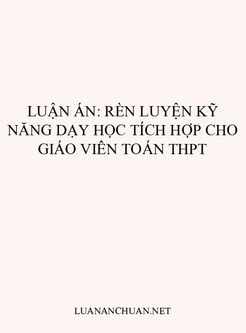 Luận án: Rèn luyện kỹ năng dạy học tích hợp cho giáo viên Toán THPT