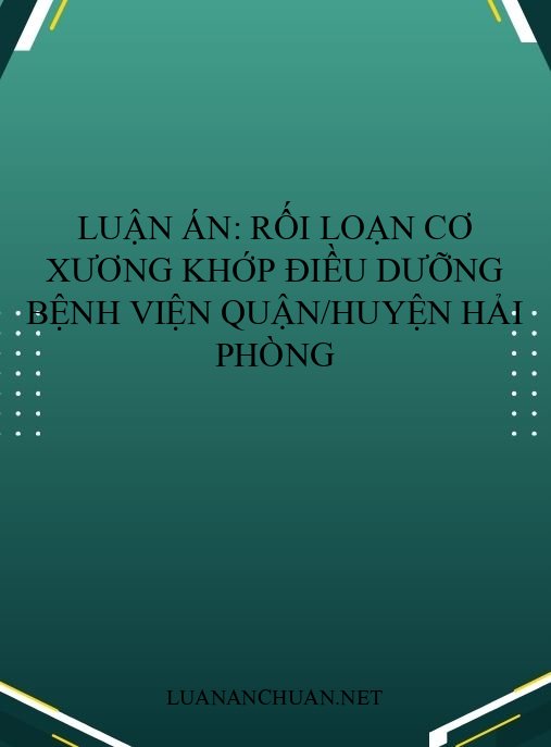 Luận án: Rối loạn cơ xương khớp điều dưỡng bệnh viện quận/huyện Hải Phòng