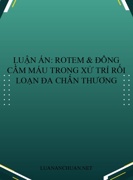 Luận án: ROTEM & đông cầm máu trong xử trí rối loạn đa chấn thương