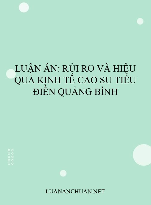 Luận án: Rủi ro và hiệu quả kinh tế cao su tiểu điền Quảng Bình