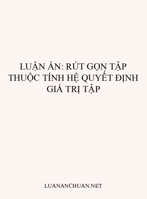 Luận án: Rút gọn tập thuộc tính hệ quyết định giá trị tập