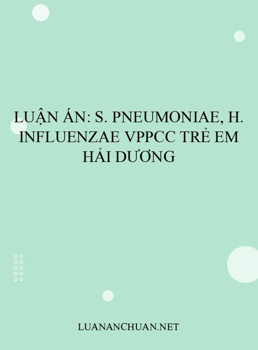 Luận án: S. pneumoniae, H. influenzae VPPCC trẻ em Hải Dương