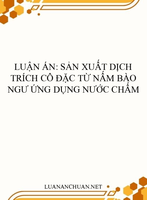 Luận án: Sản xuất dịch trích cô đặc từ nấm bào ngư ứng dụng nước chấm