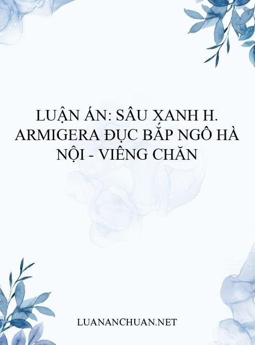 Luận án: Sâu xanh H. armigera đục bắp ngô Hà Nội – Viêng Chăn