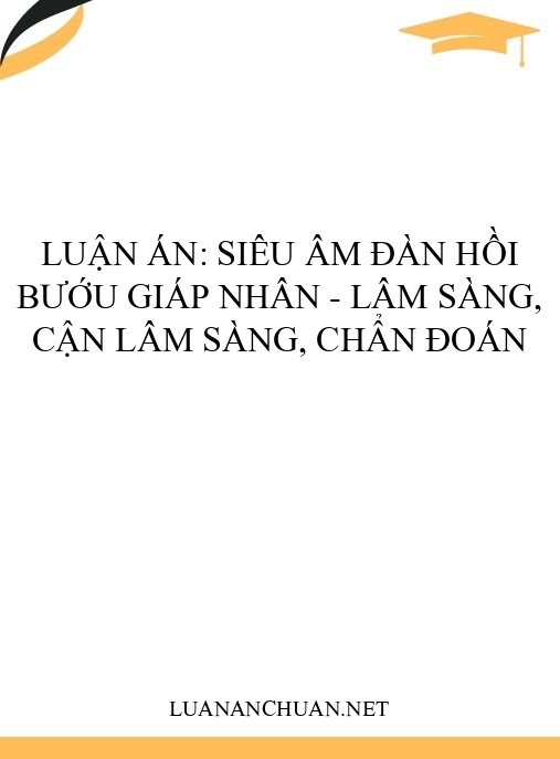 Luận án: Siêu âm đàn hồi bướu giáp nhân – Lâm sàng, cận lâm sàng, chẩn đoán