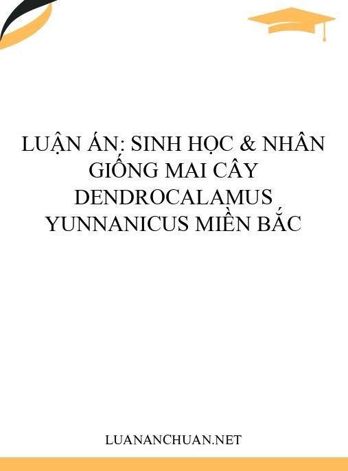 Luận án: Sinh học & nhân giống Mai cây Dendrocalamus yunnanicus miền Bắc