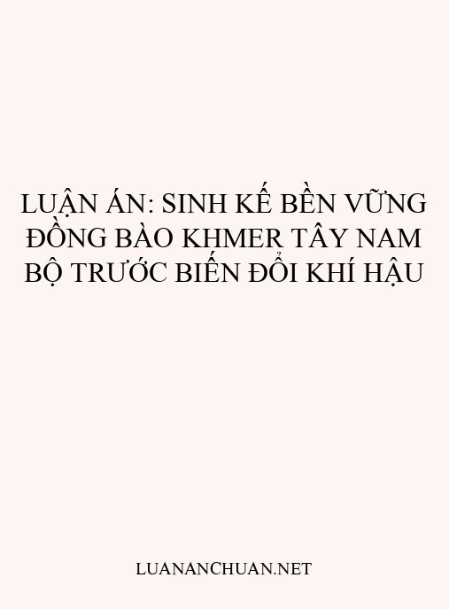 Luận án: Sinh kế bền vững đồng bào Khmer Tây Nam Bộ trước biến đổi khí hậu