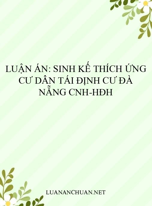 Luận án: Sinh kế thích ứng cư dân tái định cư Đà Nẵng CNH-HĐH
