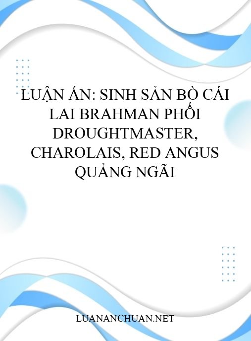 Luận án: Sinh sản bò cái Lai Brahman phối Droughtmaster, Charolais, Red Angus Quảng Ngãi