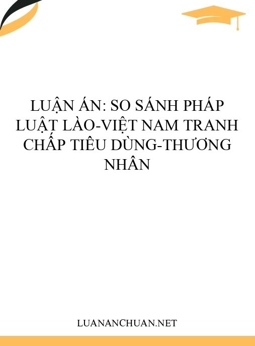 Luận án: So sánh pháp luật Lào-Việt Nam tranh chấp tiêu dùng-thương nhân