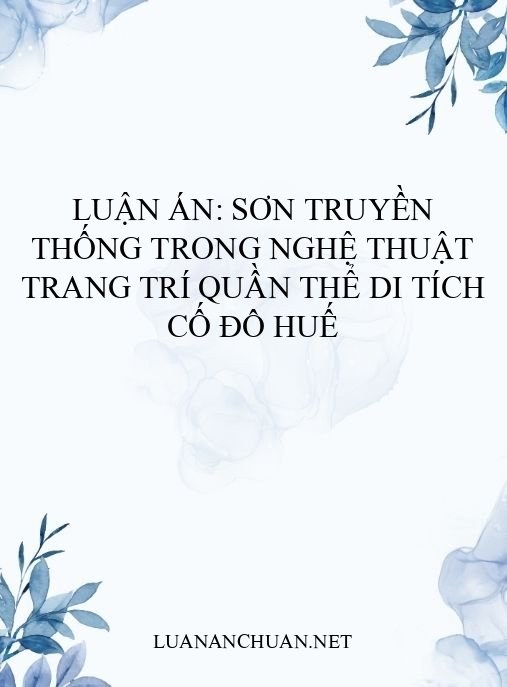 Luận án: Sơn truyền thống trong nghệ thuật trang trí Quần thể Di tích Cố đô Huế