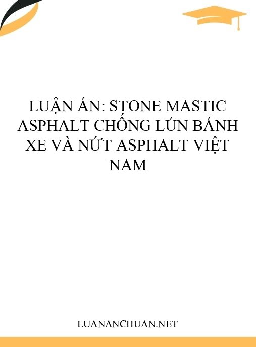 Luận án: Stone Mastic Asphalt chống lún bánh xe và nứt asphalt Việt Nam
