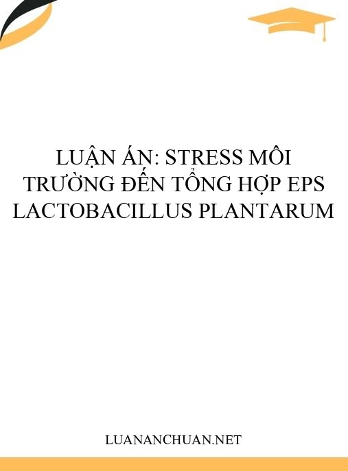 Luận án: Stress môi trường đến tổng hợp EPS Lactobacillus plantarum
