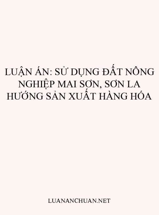 Luận án: Sử dụng đất nông nghiệp Mai Sơn, Sơn La hướng sản xuất hàng hóa