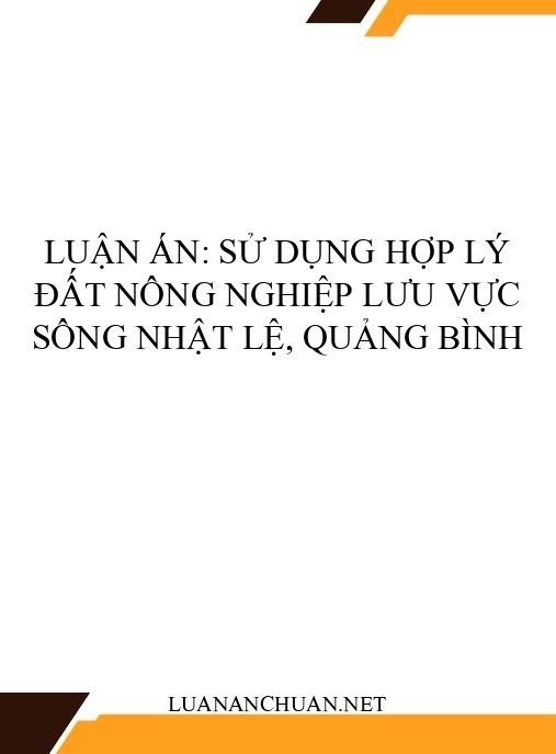 Luận án: Sử dụng hợp lý đất nông nghiệp lưu vực sông Nhật Lệ, Quảng Bình