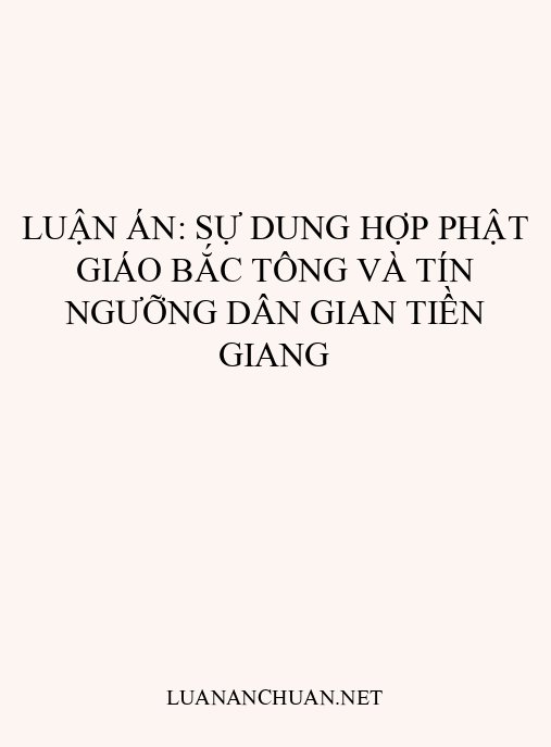 Luận án: Sự dung hợp Phật giáo Bắc Tông và tín ngưỡng dân gian Tiền Giang