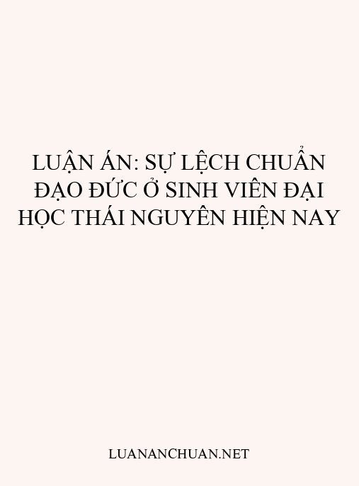 Luận án: Sự lệch chuẩn đạo đức ở sinh viên Đại học Thái Nguyên hiện nay