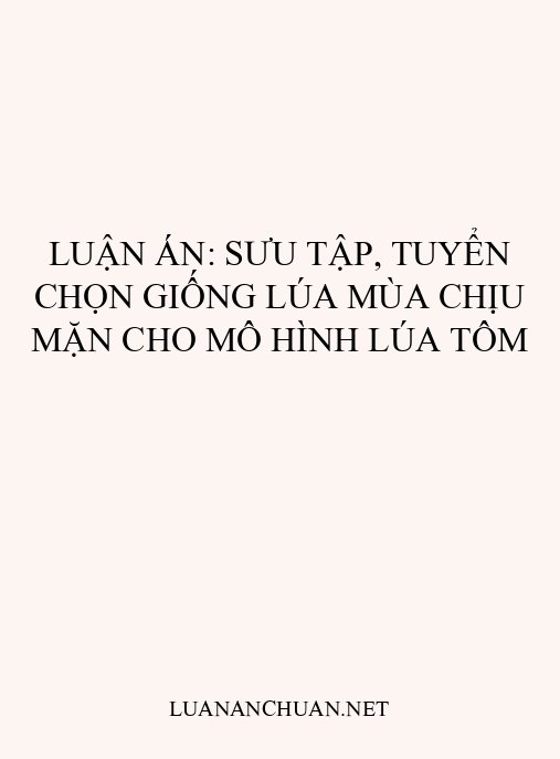 Luận án: Sưu tập, tuyển chọn giống lúa mùa chịu mặn cho mô hình lúa tôm