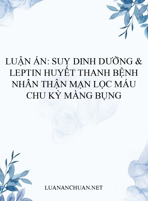 Luận án: Suy dinh dưỡng & Leptin huyết thanh bệnh nhân thận mạn lọc máu chu kỳ màng bụng