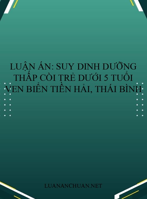 Luận án: Suy dinh dưỡng thấp còi trẻ dưới 5 tuổi ven biển Tiền Hải, Thái Bình