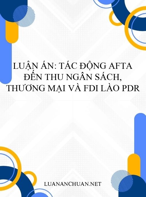 Luận án: Tác động AFTA đến thu ngân sách, thương mại và FDI Lào PDR