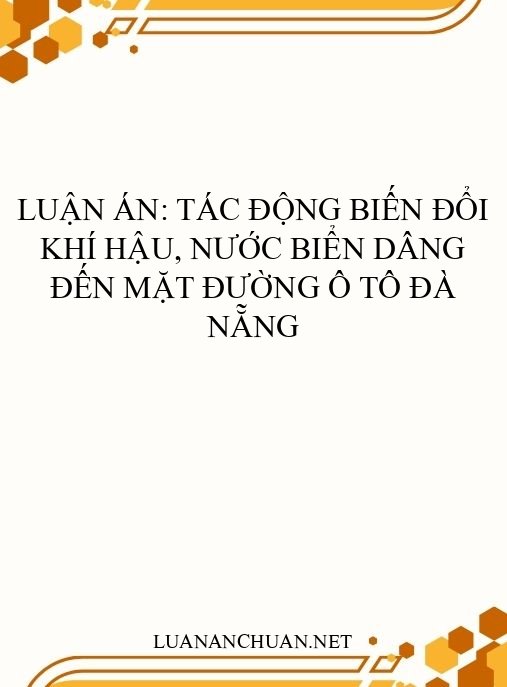 Luận án: Tác động biến đổi khí hậu, nước biển dâng đến mặt đường ô tô Đà Nẵng