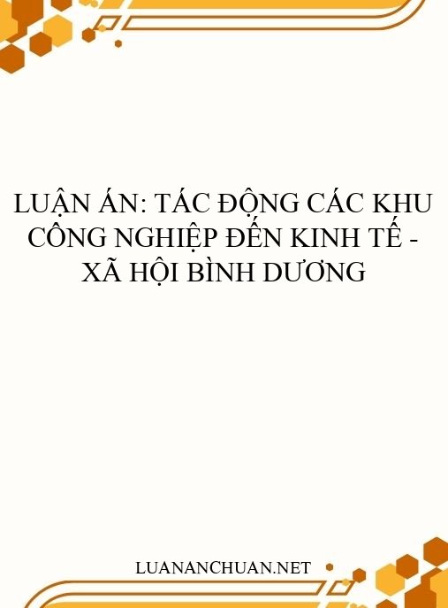 Luận án: Tác động các khu công nghiệp đến kinh tế – xã hội Bình Dương
