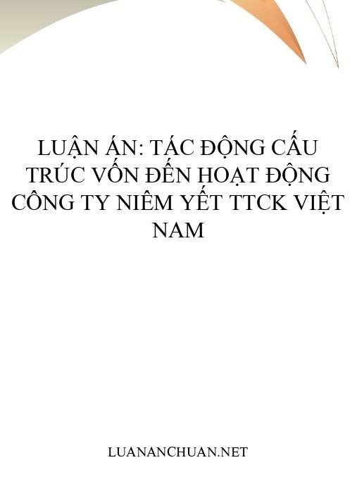 Luận án: Tác động cấu trúc vốn đến hoạt động công ty niêm yết TTCK Việt Nam