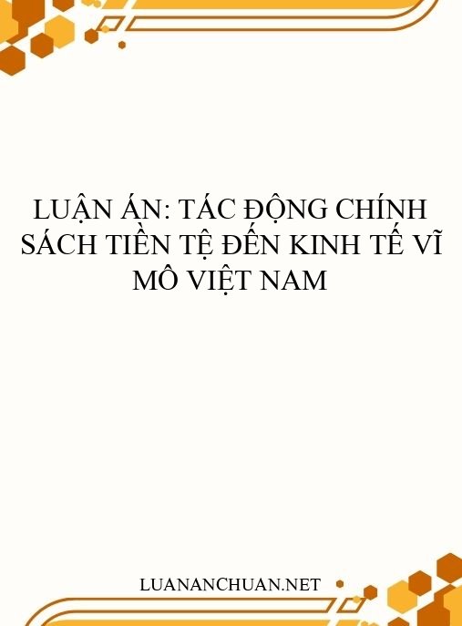 Luận án: Tác động chính sách tiền tệ đến kinh tế vĩ mô Việt Nam