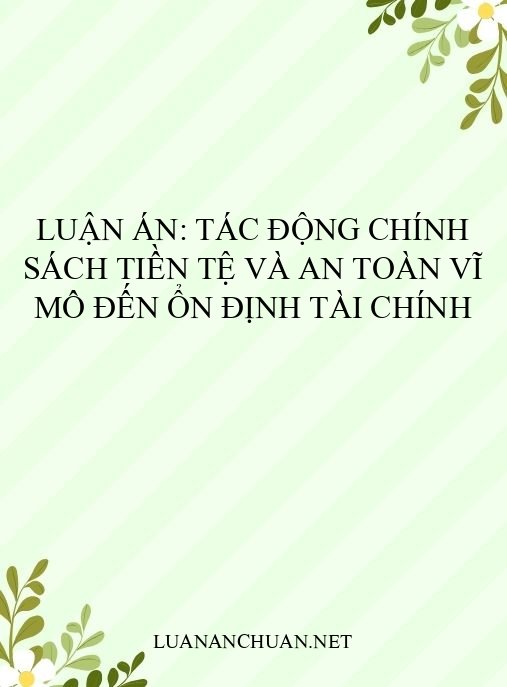 Luận án: Tác động chính sách tiền tệ và an toàn vĩ mô đến ổn định tài chính