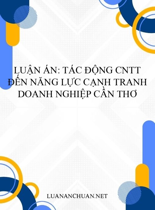 Luận án: Tác động CNTT đến năng lực cạnh tranh doanh nghiệp Cần Thơ