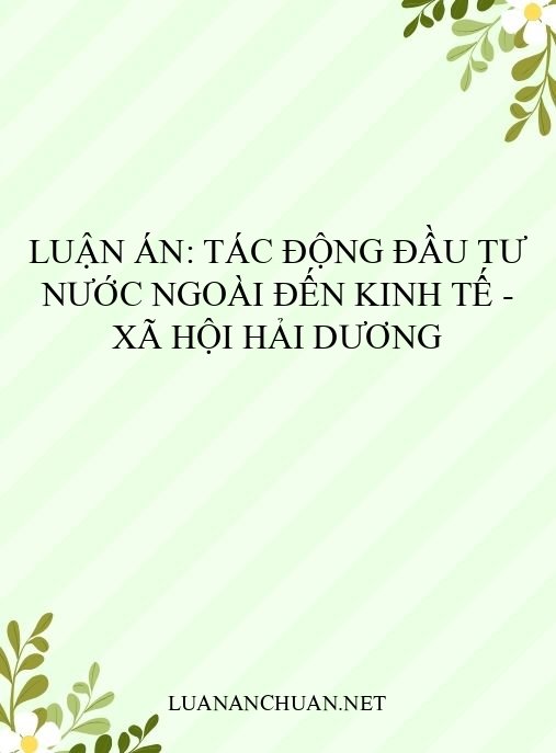 Luận án: Tác động đầu tư nước ngoài đến kinh tế – xã hội Hải Dương