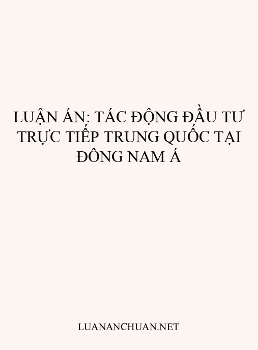 Luận án: Tác động đầu tư trực tiếp Trung Quốc tại Đông Nam Á