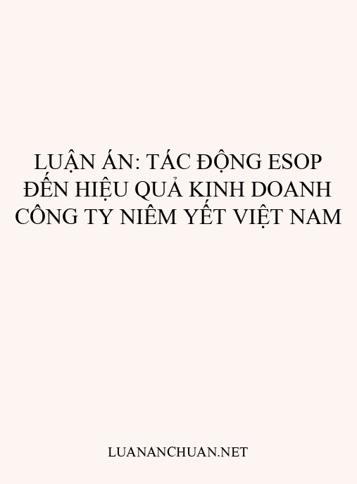 Luận án: Tác động ESOP đến hiệu quả kinh doanh công ty niêm yết Việt Nam