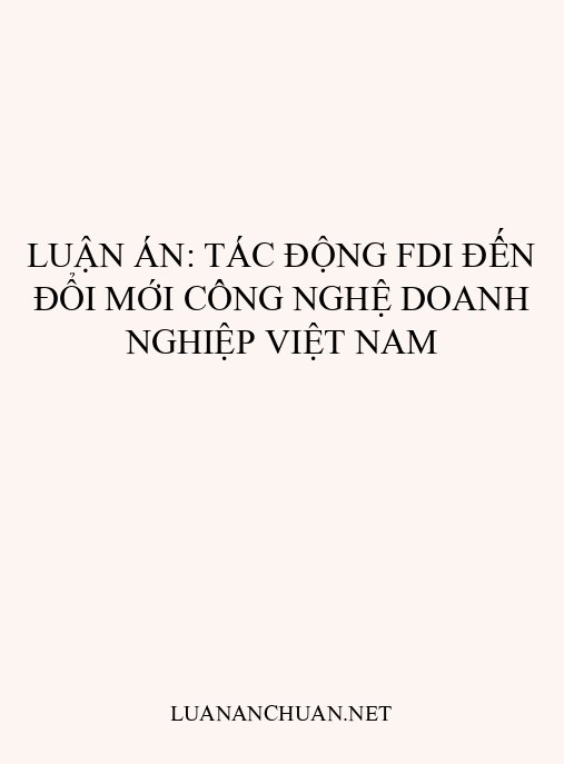 Luận án: Tác động FDI đến đổi mới công nghệ doanh nghiệp Việt Nam