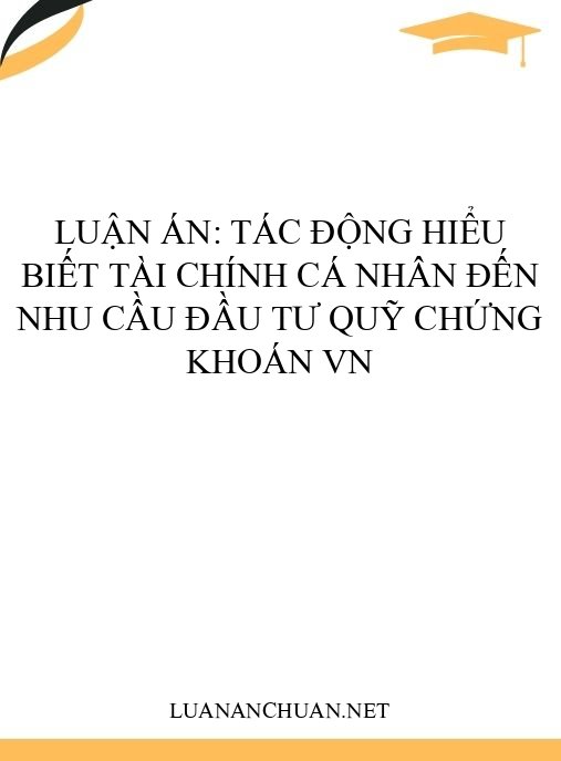 Luận án: Tác động hiểu biết tài chính cá nhân đến nhu cầu đầu tư quỹ chứng khoán VN