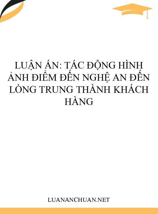 Luận án: Tác động hình ảnh điểm đến Nghệ An đến lòng trung thành khách hàng