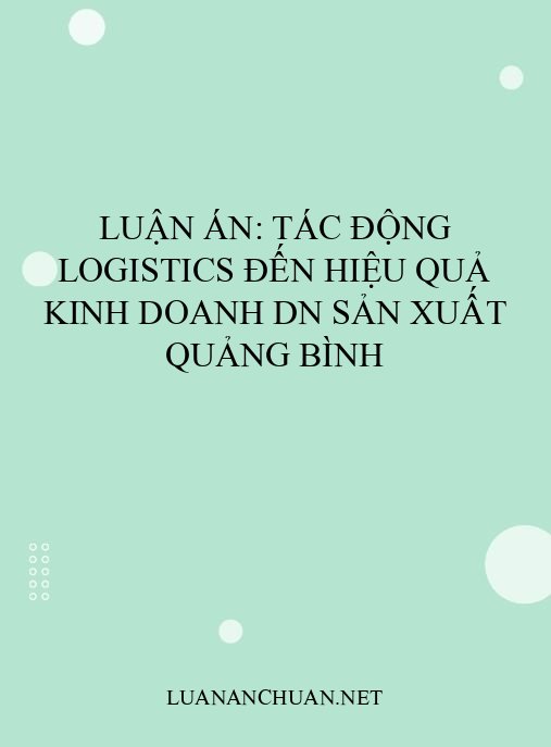 Luận án: Tác động logistics đến hiệu quả kinh doanh DN sản xuất Quảng Bình