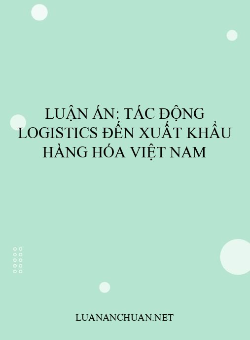 Luận án: Tác động logistics đến xuất khẩu hàng hóa Việt Nam
