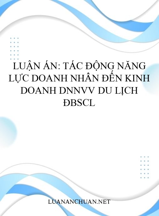 Luận án: Tác động năng lực doanh nhân đến kinh doanh DNNVV du lịch ĐBSCL