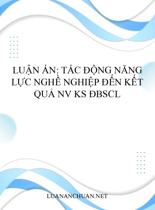 Luận án: Tác động năng lực nghề nghiệp đến kết quả NV KS ĐBSCL